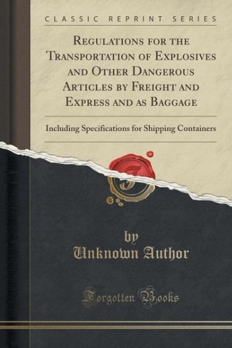 Regulations for the Transportation of Explosives and Other Dangerous Articles by Freight and Express and as Baggage