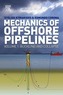 Mechanics of Offshore Pipelines: Volume I: Buckling and Collapse