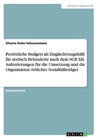 Persönliche Budgets als Eingliederungshilfe für seelisch Behinderte nach dem SGB XII. Anforderungen für die Umsetzung und die Or