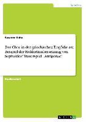 Der Chor in der griechischen Tragödie am Beispiel der Hölderlinübersetzung von Sophokles' Trauerspiel \"Antigonae\"