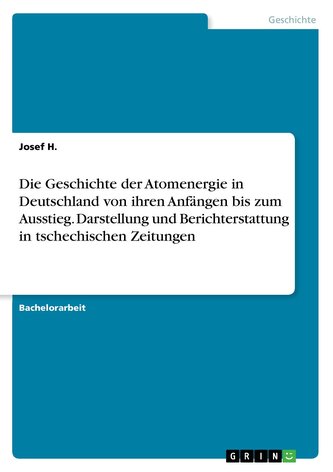 Die Geschichte der Atomenergie in Deutschland von ihren Anfängen bis zum Ausstieg. Darstellung und Berichterstattung in tschechi