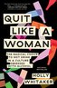 Quit Like a Woman