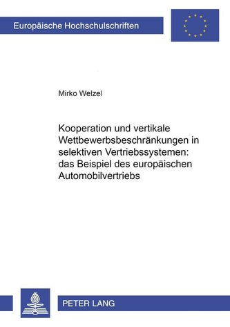 Kooperation und vertikale Wettbewerbsbeschränkungen in selektiven Vertriebssystemen: das Beispiel des europäischen Automobilvert