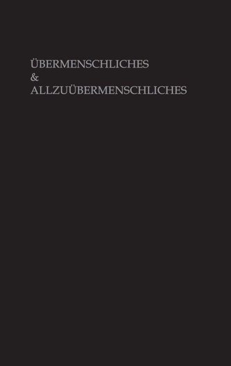 Übermenschliches & Allzuübermenschliches