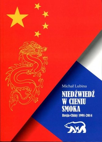 Niedźwiedź w cieniu smoka. Rosja - Chiny 1991-2014
