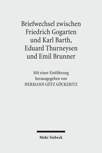 Briefwechsel zwischen Friedrich Gogarten und Karl Barth, Eduard Thurneysen und Emil Brunner