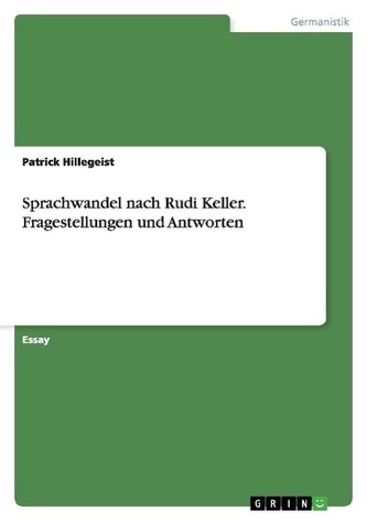 Sprachwandel nach Rudi Keller. Fragestellungen und Antworten