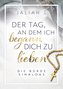 Der Tag, an dem ich begann, dich zu lieben