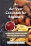 Air Fryer Cookbook for Beginners
