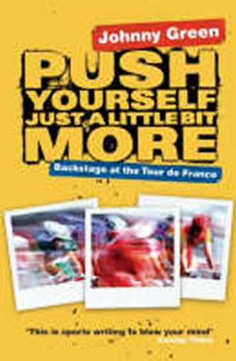 Push Yourself Just A Little Bit More : Backstage at Le Tour de France