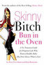 Skinny Bitch Bun in the Oven : A Gutsy Guide to Becoming One Hot (and Healthy) Mother!