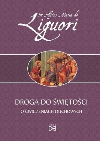 Droga do świętości. O ćwiczeniach duchowych Droga do świętości. O ćwiczeniach duchowych