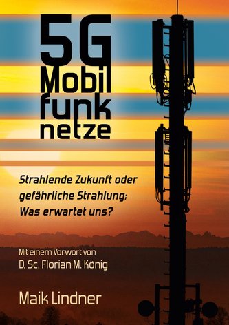 5G Mobilfunknetze: Strahlende Zukunft oder gefährliche Strahlung; Was erwartet uns ?