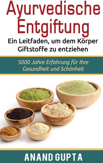 Ayurvedische Entgiftung  - Ein Leitfaden, um dem Körper Giftstoffe zu entziehen