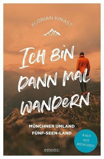 Ich bin dann mal wandern. Münchner Umland und Fünf-Seen-Land