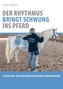 Der Rhythmus bringt Schwung ins Pferd