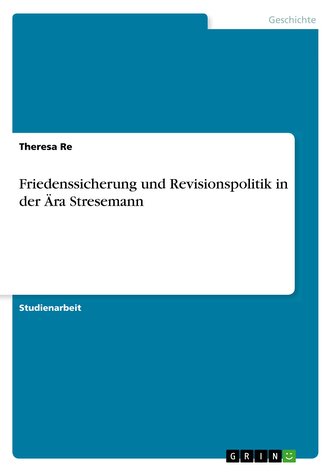Friedenssicherung und Revisionspolitik in der Ära Stresemann