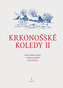 Krkonošské koledy II. - Jak je sebral, sepsal a notami vybavil Josef Horák