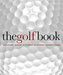 The Golf Book : The Players / The Gear / The Strokes / The Courses / The Championships