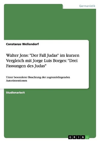 Walter Jens: \"Der Fall Judas\" im kurzen Vergleich mit Jorge Luis Borges: \"Drei Fassungen des Judas\"
