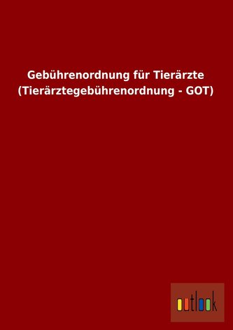 Gebührenordnung für Tierärzte (Tierärztegebührenordnung - GOT)