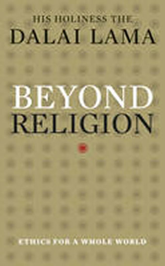 Beyond Religion : Ethics for a Whole World
