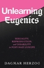 Unlearning Eugenics: Sexuality, Reproduction, and Disability in Post-Nazi Europe
