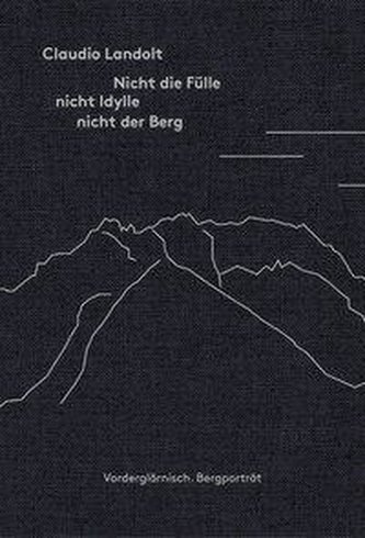 Nicht die Fülle nicht Idylle nicht der Berg