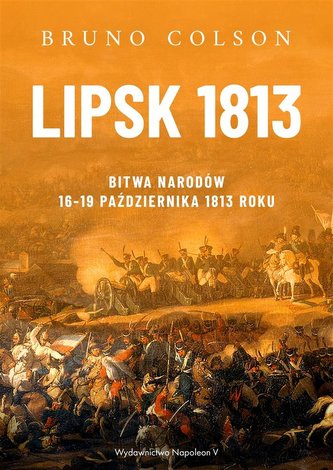 Lipsk 1813. Bitwa Narodów 16-19 października... Lipsk 1813. Bitwa Narodów 16-19 października...