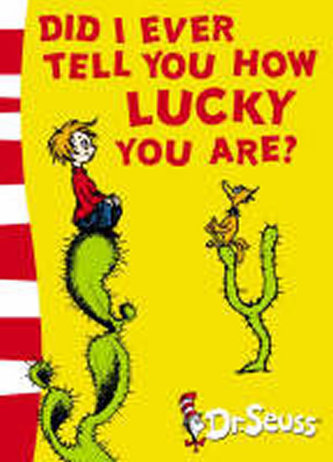 Did I Ever Tell You How Lucky You are?