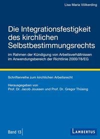 Die Integrationsfestigkeit des kirchlichen Selbstbestimmungsrechts im Rahmen der Kündigung von Arbeitsverhältnissen im Anwendung