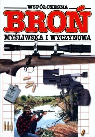 Współczesna broń myśliwska i wyczynowa.