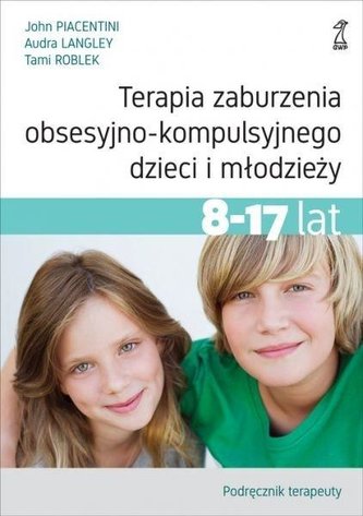 Terapia zaburzenia.. 8-17lat. Podręcznik terapeuty