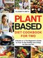 Plant Based Diet Cookbook for Two: 2 Books in 1- The Beginner's Guide on How To Eat Healthy and Cheap for Him and Her