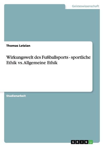 Wirkungswelt des Fußballsports - sportliche Ethik  vs. Allgemeine Ethik