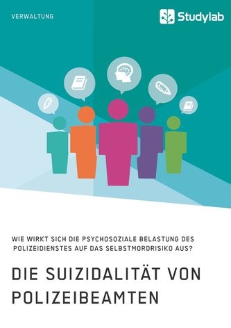 Die Suizidalität von Polizeibeamten. Wie wirkt sich die psychosoziale Belastung des Polizeidienstes auf das Selbstmordrisiko aus