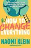 How to Change Everything: The Young Human's Guide to Protecting the Planet and Each Other
