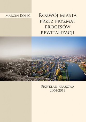 Rozwój miasta przez pryzmat procesów rewitalizacji Rozwój miasta przez pryzmat procesów rewitalizacji