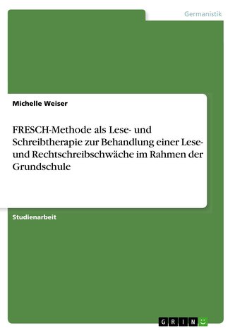 FRESCH-Methode als Lese- und Schreibtherapie zur Behandlung einer Lese- und Rechtschreibschwäche im Rahmen der Grundschule