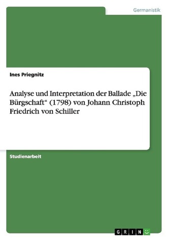 Analyse und Interpretation der Ballade \"Die Bürgschaft\" (1798) von Johann Christoph Friedrich von Schiller