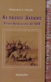 Na dalekiej Ukrainie. Dzieje Kozaczyzny do 1648 BR