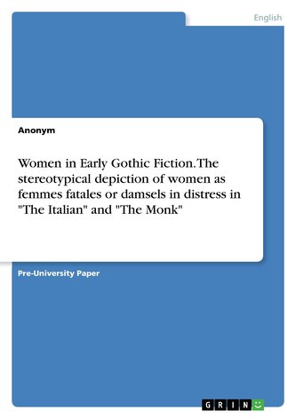 Women in Early Gothic Fiction. The stereotypical depiction of women as femmes fatales or damsels in distress in \"The Italian\" an