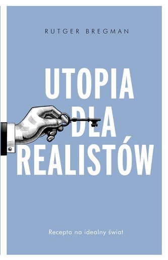 Utopia dla realistów. Jak zbudować idealny świat