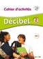Décibel 2 Niveau A2.1 Cahier + CD
