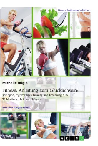 Fitness: Anleitung zum Glücklichsein? Wie Sport, regelmäßiges Training und Ernährung zum Wohlbefinden beitragen können