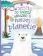 Wszystko, co chcesz wiedzieć o naszej planecie