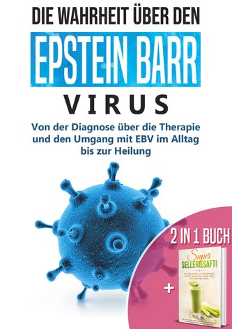 2 in 1 Buch | Die Wahrheit über den Epstein Barr Virus: Von der Diagnose bis zur Heilung | Super Selleriesaft! Mit Selleriesaft