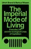 The Imperial Mode of Living: Everyday Life and the Ecological Crisis of Capitalism