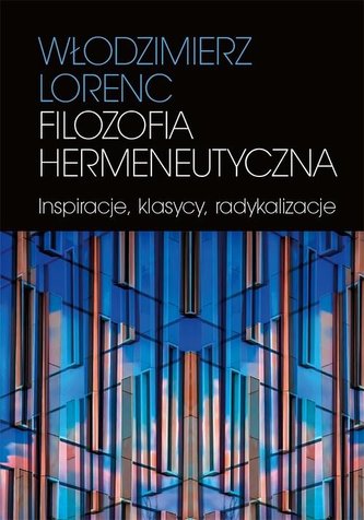 Filozofia hermeneutyczna. Inspiracje, klasycy...