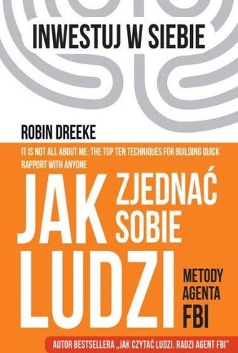 Jak zjednać sobie ludzi. Metody agenta FBI Jak zjednać sobie ludzi. Metody agenta FBI